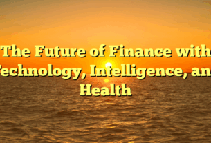 The Future of Finance with Technology, Intelligence, and Health