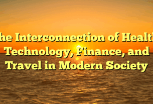 The Interconnection of Health, Technology, Finance, and Travel in Modern Society