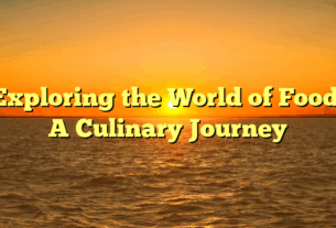 Exploring the World of Food: A Culinary Journey