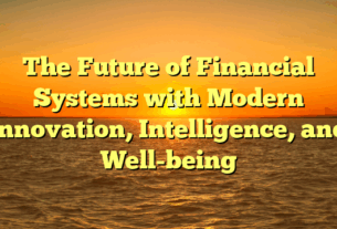 The Future of Financial Systems with Modern Innovation, Intelligence, and Well-being