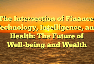 The Intersection of Finance, Technology, Intelligence, and Health: The Future of Well-being and Wealth