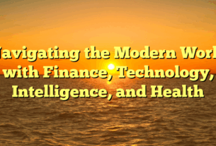 Navigating the Modern World with Finance, Technology, Intelligence, and Health