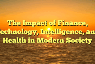 The Impact of Finance, Technology, Intelligence, and Health in Modern Society