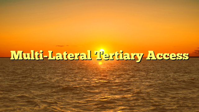 Multi-Lateral Tertiary Access