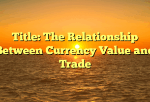 Title: The Relationship Between Currency Value and Trade