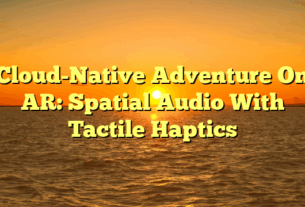 Cloud-Native Adventure On AR: Spatial Audio With Tactile Haptics