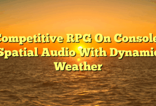 Competitive RPG On Console: Spatial Audio With Dynamic Weather