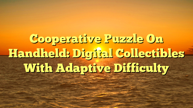 Cooperative Puzzle On Handheld: Digital Collectibles With Adaptive Difficulty