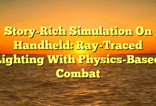 Story-Rich Simulation On Handheld: Ray-Traced Lighting With Physics-Based Combat