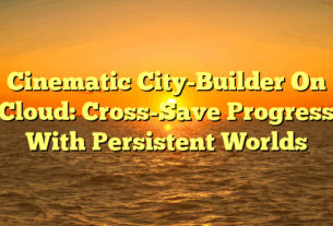 Cinematic City-Builder On Cloud: Cross-Save Progress With Persistent Worlds