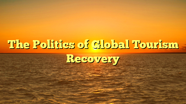 The Politics of Global Tourism Recovery