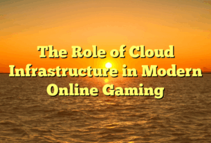 The Role of Cloud Infrastructure in Modern Online Gaming