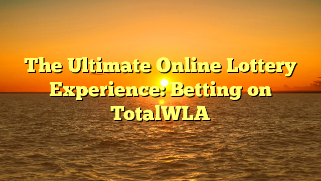 The Ultimate Online Lottery Experience: Betting on TotalWLA