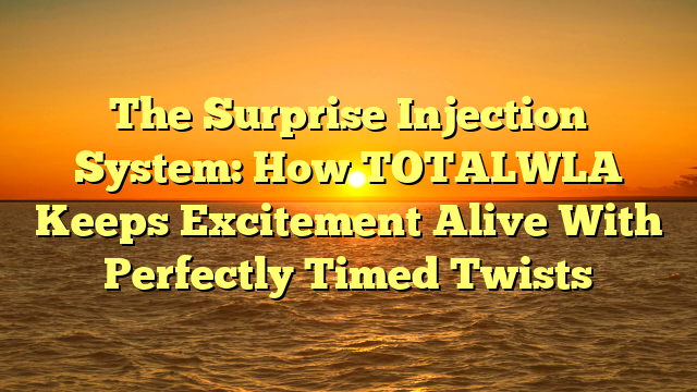 The Surprise Injection System: How TOTALWLA Keeps Excitement Alive With Perfectly Timed Twists