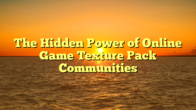 The Hidden Power of Online Game Texture Pack Communities