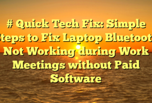 # Quick Tech Fix: Simple Steps to Fix Laptop Bluetooth Not Working during Work Meetings without Paid Software