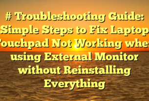 # Troubleshooting Guide: Simple Steps to Fix Laptop Touchpad Not Working when using External Monitor without Reinstalling Everything