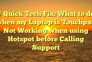 # Quick Tech Fix: What to do when my Laptop is Touchpad Not Working when using Hotspot before Calling Support